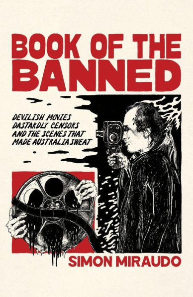 Book Of The Banned: Devilish Movies, Dastardly Censors And The Scenes That Made Australia Sweat