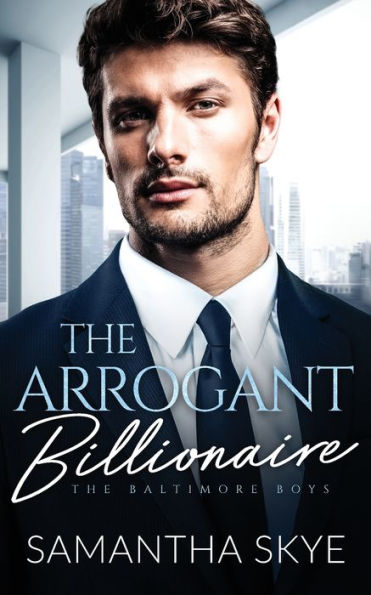 The Arrogant Billionaire: The Baltimore Boys Book Two