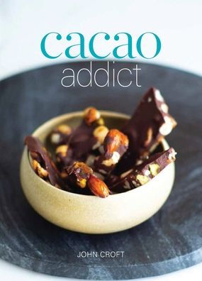 Cacao Addict: A Plant Based, Superfood Snack Cookbook Featuring Chocolate And Essential Oil Recipes