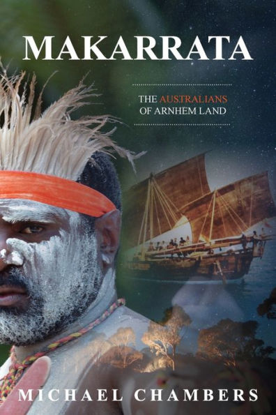 Makarrata: The Australians Of Arnhem Land
