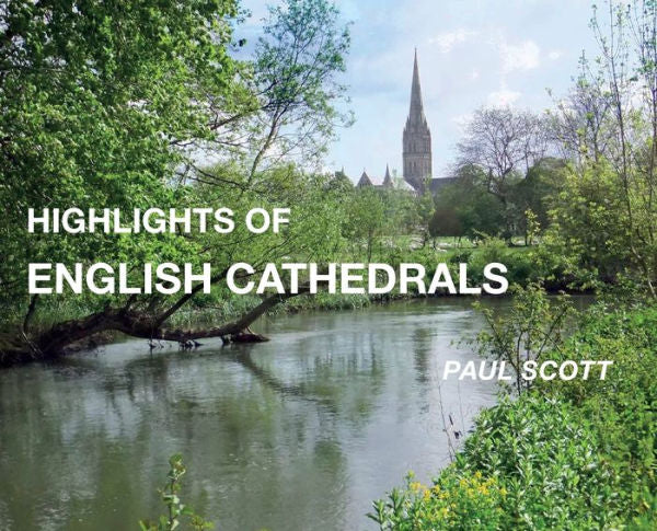 Highlights Of English Cathedrals: Discover The Architecture, Beauty And Inspiration Of British Cathedrals