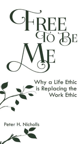 Free To Be Me: Why A Life Ethic Is Replacing The Work Ethic