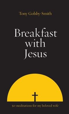 Breakfast With Jesus: Fifty Meditations For My Beloved Wife