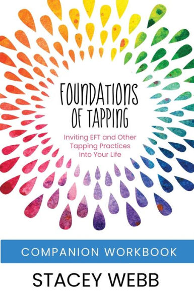 Foundations Of Tapping Companion Workbook: Inviting Eft And Other Tapping Practices Into Your Life