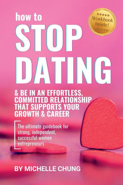 How To Stop Dating & Be In An Effortless, Committed Relationship
