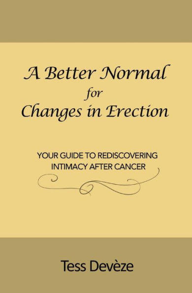 A Better Normal For Changes In Erection: Your Guide To Rediscovering Intimacy After Cancer