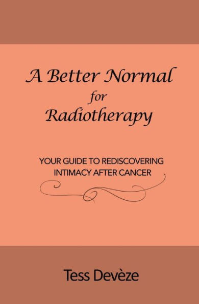A Better Normal For Radiotherapy: Your Guide To Rediscovering Intimacy After Cancer
