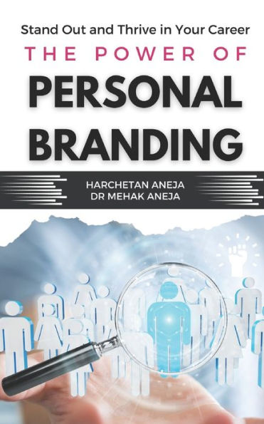 The Power Of Personal Branding: Stand Out And Thrive In Your Career