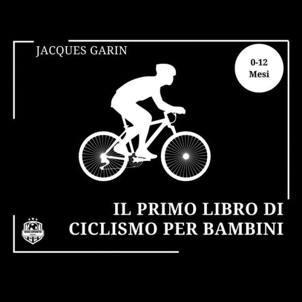 Il Primo Libro Di Ciclismo Per Bambini: Libro Per Bambini In Bianco E Nero Ad Alto Contrasto 0-12 Mesi Sul Ciclismo (Italian Edition)