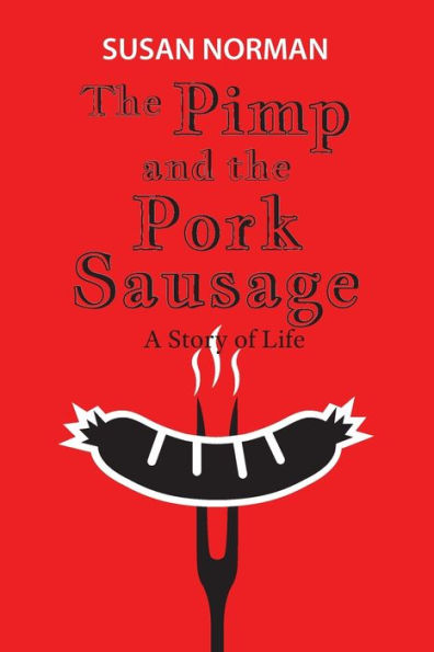The Pimp And The Pork Sausage: A Story Of Life