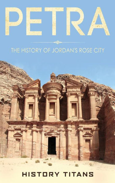 Petra: The History Of Jordan'S Rose City