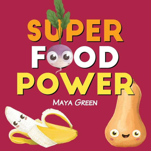 Super Food Power: A Children'S Book About The Powers Of Colourful Fruits And Vegetables