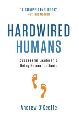 Hardwired Humans: Successful Leadership Using Human Instincts