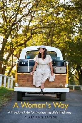 A Woman'S Way: A Freedom Ride For Navigating Life'S Highway