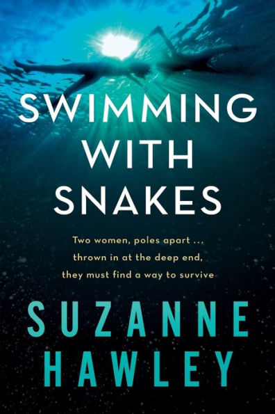 Swimming With Snakes: Two Women, Poles Apart...Thrown In At The Deep End, They Must Fight To Survive