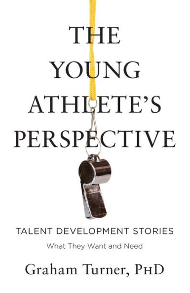 The Young Athlete'S Perspective: Talent Development Stories: What They Want And Need