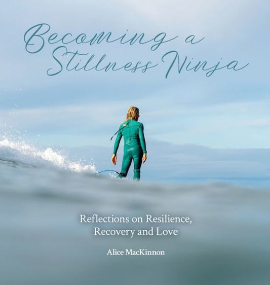 Becoming A Stillness Ninja: Reflections On Resilience, Recovery And Love