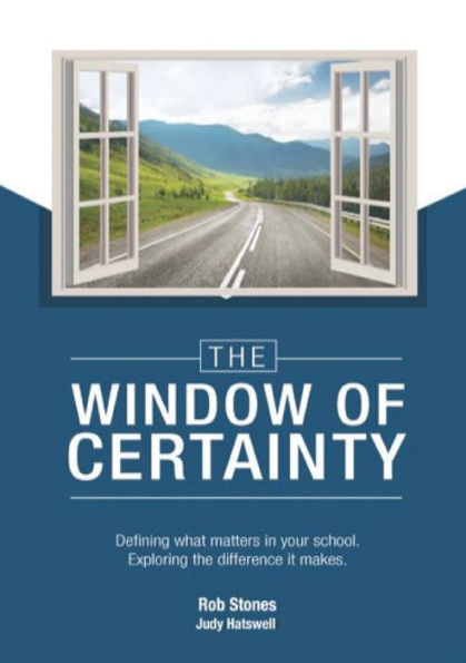 The Window Of Certainty: Defining What Matters In Your School, Exploring The Difference It Makes