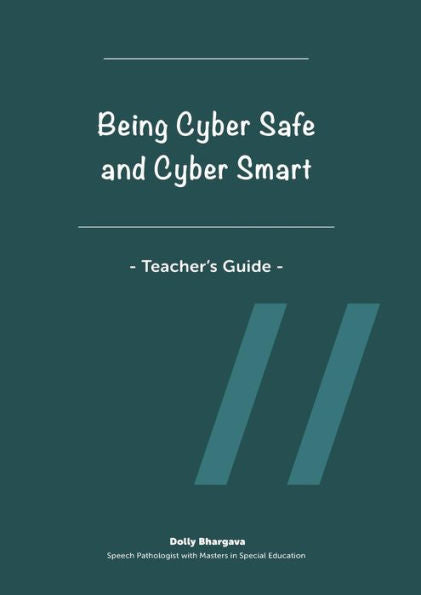 Being Cyber Safe And Cyber Smart - Teacher's Guide
