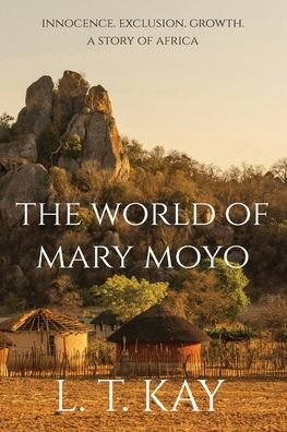 The World Of Mary Moyo: Innocence. Exclusion. Growth. A Story Of Africa.