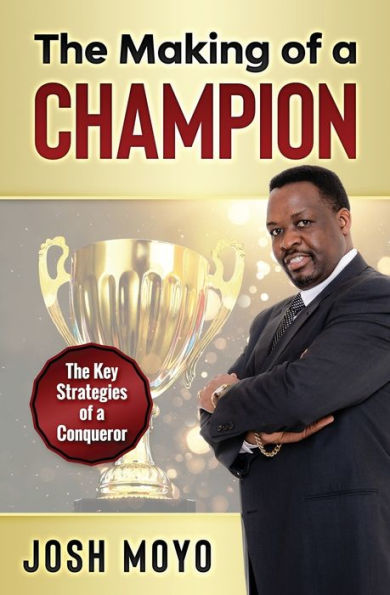 The Making Of A Champion: The Key Strategies Of A Conqueror