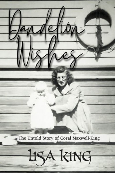 Dandelion Wishes: The Untold Story Of Coral Maxwell-King
