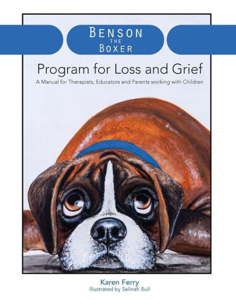 Benson The Boxer Program For Loss And Grief: A Manual For Therapists, Educators And Parents Working With Children