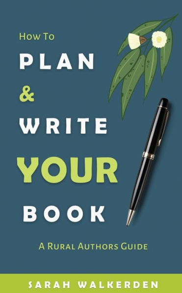How To Plan & Write Your Book: A Rural Authors Guide
