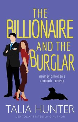The Billionaire And The Burglar: A Grumpy Sunshine Romantic Comedy (Grumpy Billionaire Romantic Comedy)