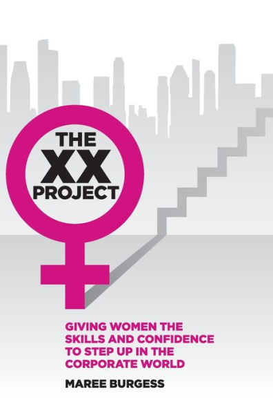 The Xx Project: Giving Women The Skills And Confidence To Step Up In The Corporate World.