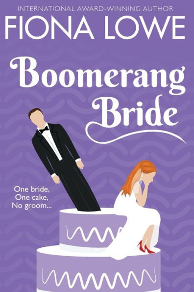 Boomerang Bride: One Bride, One Cake, No Groom. Let The Chaos Begin!