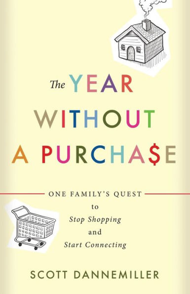 The Year Without A Purchase: One Family's Quest To Stop Shopping And Start Connecting