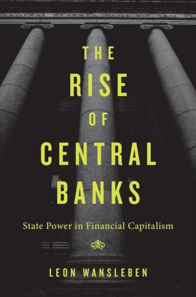 The Rise Of Central Banks: State Power In Financial Capitalism