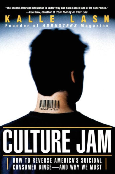 Culture Jam: How To Reverse America'S Suicidal Consumer Binge--And Why We Must