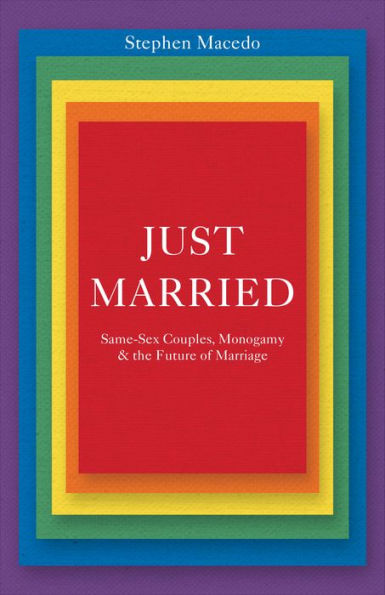 Just Married: Same-Sex Couples, Monogamy, And The Future Of Marriage