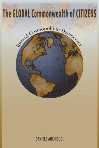 The Global Commonwealth Of Citizens: Toward Cosmopolitan Democracy