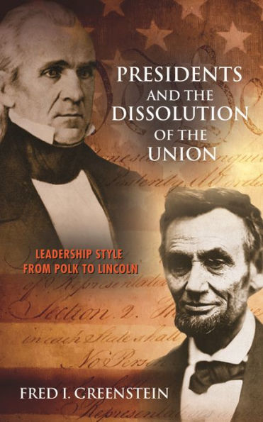 Presidents And The Dissolution Of The Union: Leadership Style From Polk To Lincoln