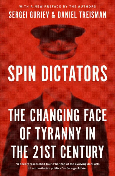 Spin Dictators: The Changing Face Of Tyranny In The 21St Century