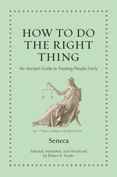 How To Do The Right Thing: An Ancient Guide To Treating People Fairly (Ancient Wisdom For Modern Readers)