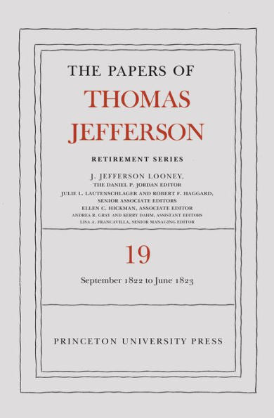The Papers Of Thomas Jefferson, Retirement Series, Volume 19: 16 September 1822 To 30 June 1823 (Papers Of Thomas Jefferson: Retirement Series, 19)