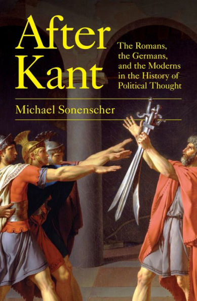 After Kant: The Romans, The Germans, And The Moderns In The History Of Political Thought