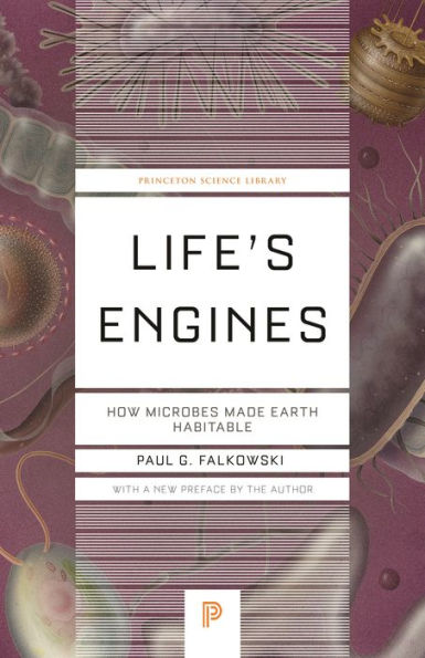 Life'S Engines: How Microbes Made Earth Habitable (Princeton Science Library, 136)