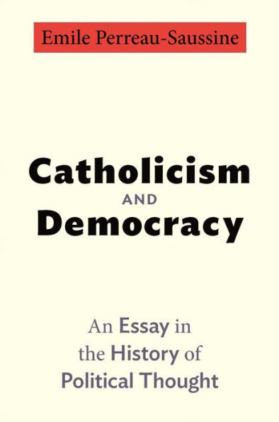 Catholicism And Democracy: An Essay In The History Of Political Thought