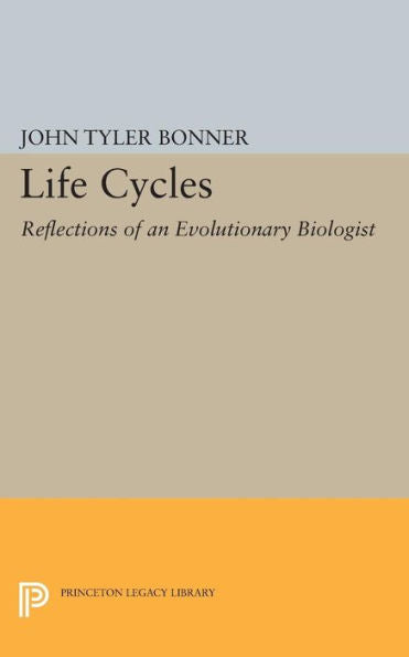 Life Cycles: Reflections Of An Evolutionary Biologist (Princeton Legacy Library, 1769)