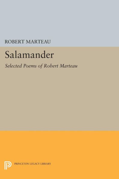 Salamander: Selected Poems Of Robert Marteau (The Lockert Library Of Poetry In Translation, 101)