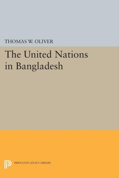 The United Nations In Bangladesh (Princeton Legacy Library, 1378) - 9780691605173