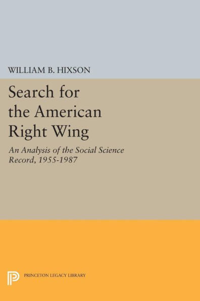 Search For The American Right Wing: An Analysis Of The Social Science Record, 1955-1987 (Princeton Legacy Library, 1765)