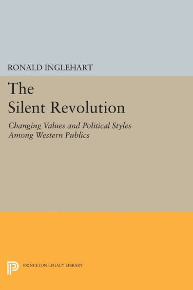 The Silent Revolution: Changing Values And Political Styles Among Western Publics (Princeton Legacy Library, 1524)