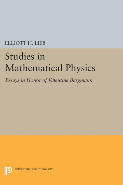 Studies In Mathematical Physics: Essays In Honor Of Valentine Bargmann (Princeton Series In Physics, 58)