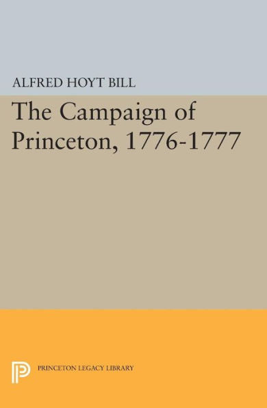 The Campaign Of Princeton, 1776-1777 (Princeton Legacy Library, 1551) - 9780691617381